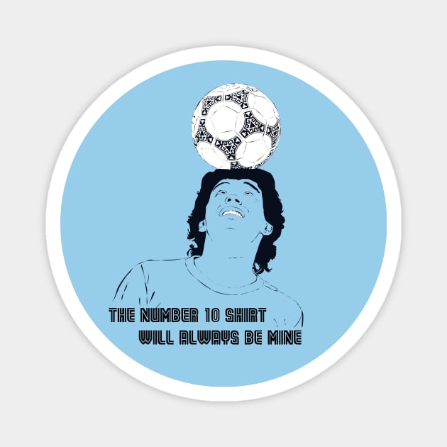 Maradona - The number 10 shirt will always be mine. Magnet by TeeLAVIV